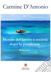 Mondo del lavoro e società dopo la pandemia. Riflessioni libro di D'Antonio Carmine