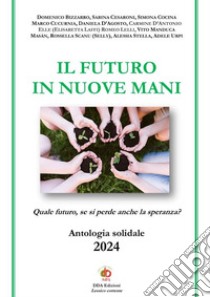 Il futuro in nuove mani. Quale futuro, se si perde anche la speranza? libro