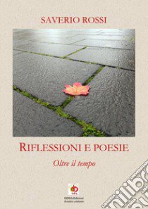 Riflessioni e poesie. Oltre il tempo. Nuova ediz. libro di Rossi Saverio