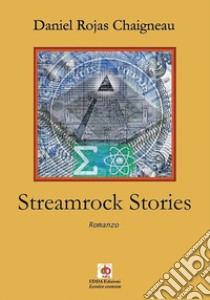 Streamrock stories libro di Rojas Chaigneau Daniel