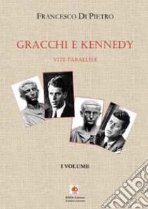 Gracchi e Kennedy. Vite parallele. Nuova ediz.. Vol. 1 libro di Di Pietro Francesco