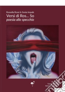 Versi di Ros... so. Poesia allo specchio libro di Impalà Sonia