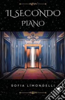 Il secondo piano libro di Limongelli Sofia