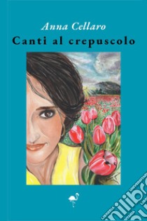 Canti al crepuscolo libro di Cellaro Anna