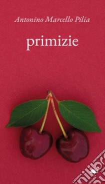 Primizie libro di Pilia Antonino Marcello