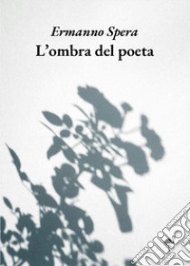 L'ombra del poeta libro di Spera Ermanno