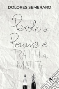 Parole a penna e tratti a matita libro di Semeraro Dolores