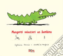 Mangerei volentieri un bambino. Ediz. CAA libro di Monfreid Dorothée de; Donnio Sylviane