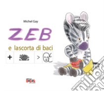 Zeb e la scorta di baci. Ediz. CAA libro di Gay Michel