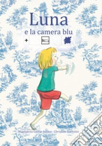 Luna e la camera blu. In simboli. Ediz. illustrata libro di Guirao Jullien Magdalena; Davenier Christine