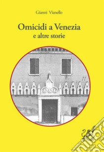 Omicidi a Venezia e altre storie libro di Vianello Gianni