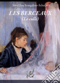 Les berceaux (Le culle) libro di Stangalino-Schulze Sara Elisa