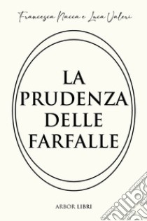 La prudenza delle farfalle libro di Nacca Francesca; Valeri Luca