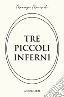 Tre piccoli inferni libro di Mariscoli Maurizio