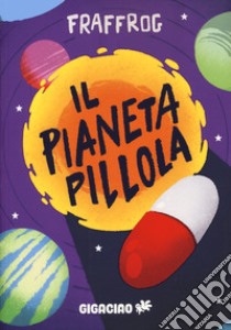 Il pianeta pillola libro di Fraffrog