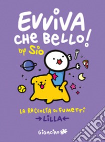 Evviva che bello! La raccolta di fumetti. Lilla libro di Sio