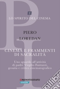 Cinema e frammenti di sacralità. Uno sguardo all'attività di padre Virgilio Fantuzzi, gesuita e critico cinematografico libro di Loredan Piero