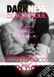 Darkness of your soul. Il buio della tua anima libro di Ricci Manuela