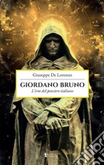 Giordano Bruno. L'eroe del pensiero italiano libro di De Lorenzo Giuseppe