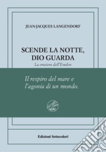 Scende la notte, Dio guarda. La crociera dell'Emden. Ediz. numerata libro di Langendorf Jean-Jacques