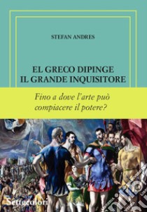 El Greco dipinge il grande inquisitore. Ediz. numerata libro di Andres Stefan