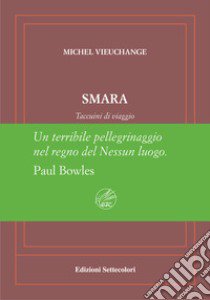 Smara. Taccuini di viaggio. Ediz. numerata libro di Vieuchange Michel