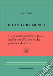 Il canto del mondo. Ediz. numerata libro di Giono Jean