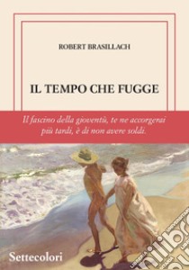 Il tempo che fugge. Ediz. limitata libro di Brasillach Robert; Grillo M. (cur.)