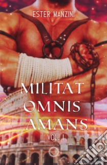 Militat omnis amans. Vol. 1 libro di Manzini Ester