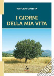 I giorni della mia vita libro di Cotesta Vittorio