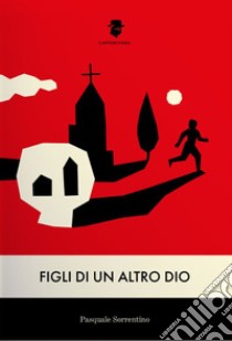 Figli di un altro Dio libro di Sorrentino Pasquale