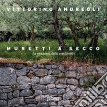 Muretti a secco. La ricchezza della semplicità libro di Andreoli Vittorino