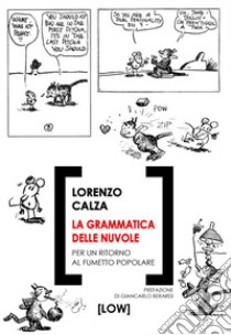 La grammatica delle nuvole. Per un ritorno al fumetto popolare libro di Calza Lorenzo