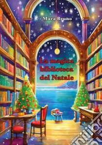 La magica biblioteca del Natale libro di Bruno Mara