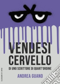 Vendesi cervello di uno scrittore di quart'ordine libro di Guano Andrea