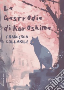 La Gastrodia di Kuroshima libro di Collarile Francesca