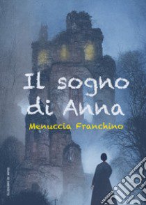 Il sogno di Anna libro di Menuccia Franchino