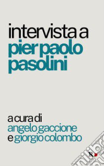 Intervista a Pier Paolo Pasolini libro di Gaccione Angelo; Colombo Giorgio