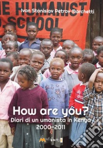 How are you? Diario di un umanista in Kenya libro di Marchetti Ivan