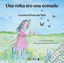 Una volta ero una nomade. La storia di Pema dal Tibet libro di Bruchmann Mona