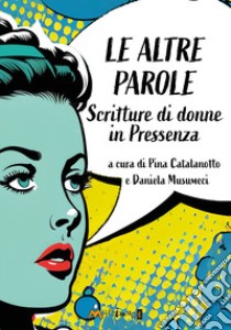 Le altre parole. Scritture di donne in Pressenza libro di Musumeci D. (cur.); Catalanotto P. (cur.)