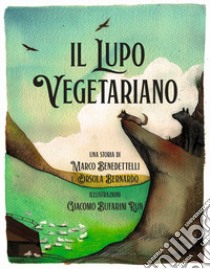Il lupo vegetariano libro di Benedettelli Marco; Bernardo Orsola