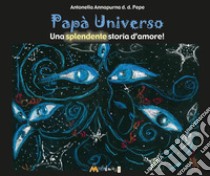 Papà Universo. Una splendente storia d'amore libro di Annapurna