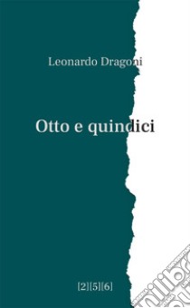 Otto e quindici libro di Dragoni Leonardo