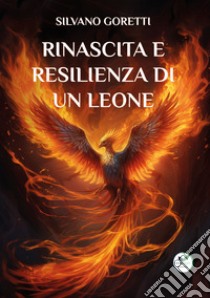 Rinascita e resilienza di un leone libro di Goretti Silvano