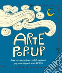 Arte pop-up. Crea, costruisci, colora e incolla 8 capolavori pop-up dei più grandi artisti del '900 libro di Gigli Daniele