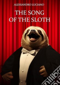 The Song of the sloth libro di Luciano Alessandro