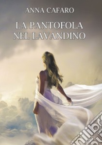 La pantofola nel lavandino libro di Cafaro Anna