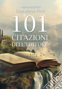 101 citazioni dell'editore libro di Ferri Alessandro Gian Maria