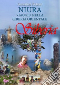 Niura. Viaggio nella Siberia Orientale libro di Polese Annalisa